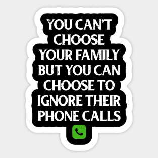 Funny Family Shirts You Can't Choose Your Family But You Can Choose To Ignore Their Calls Sticker